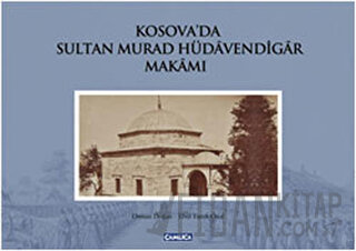 Kosova’da Sultan Murad Hüdavendigar Makamı Ebul Faruk Önal