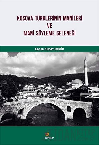 Kosova Türklerinin Manileri ve Mani Söyleme Geleneği Gonca Kuzay Demir