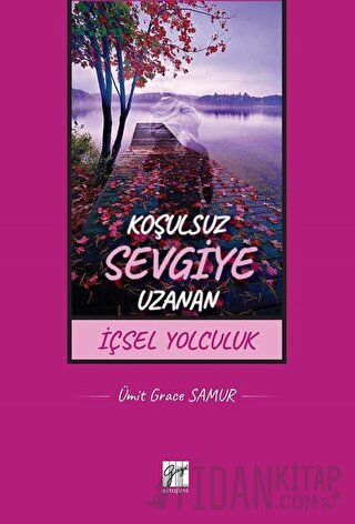 Koşulsuz Sevgiye Uzanan İçsel Yolculuk Ümit Grace Samur