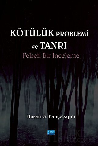 Kötülük Problemi ve Tanrı: Felsefi Bir İnceleme Hasan G. Bahçekapılı