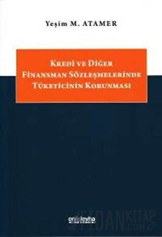 Kredi ve Diğer Finansman Sözleşmelerinde Tüketicinin Korunması Yeşim M