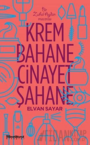 Krem Bahane Cinayet Şahane Elvan Sayar