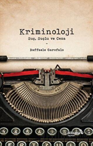 Kriminoloji: Suç, Suçlu ve Ceza Raffaele Garofalo