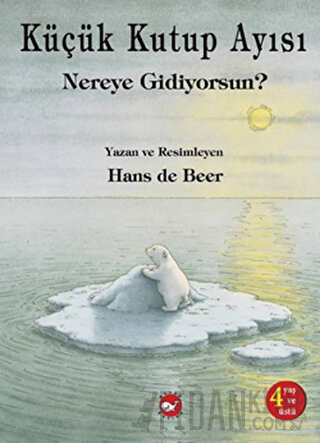 Küçük Kutup Ayısı Nereye Gidiyorsun? Hans De Beer