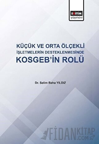 Küçük ve Orta Ölçekli İşletmelerin Desteklenmesinde KOSGEB'in Rolü Sel