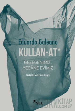 Kullan - At: Gezegenimiz, Yegane Evimiz Eduardo Galeano