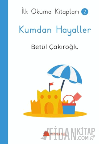 Kumdan Hayaller - İlk Okuma Kitapları Betül Çakıroğlu