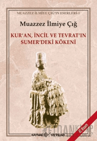 Kur'an, İncil ve Tevrat'ın Sümer'deki Kökeni Muazzez İlmiye Çığ