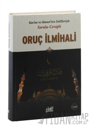 Kur'an ve Sünnet'ten Delilleriyle Sorulu Cevaplı Oruç İlmihali (Ciltli