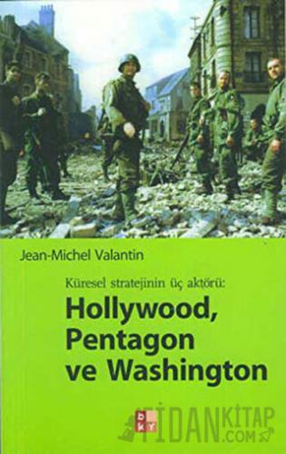 Küresel Stratejinin Üç Aktörü: Hollywood, Pentagon ve Washington Jean-