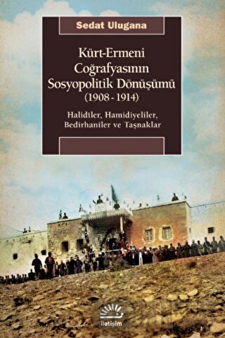 Kürt - Ermeni Coğrafyasının Sosyopolitik Dönüşümü (1908-1914) Sedat Ul