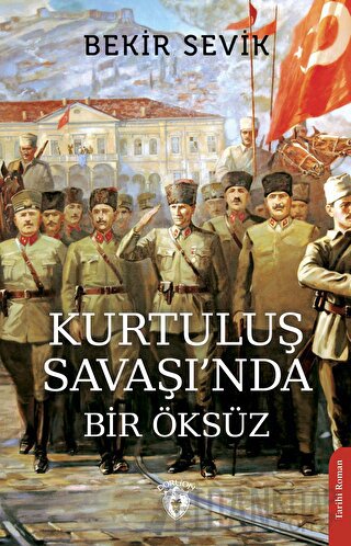 Kurtuluş Savaşı’nda Bir Öksüz Bekir Sevik