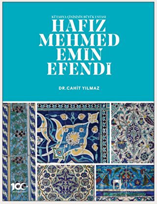 Kütahya Çinisinin Büyük Ustası Hafız Mehmed Emin Efendi Cahit Yılmaz