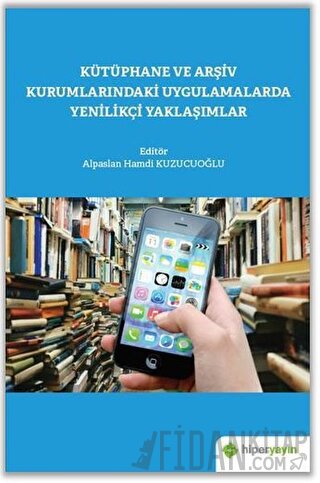 Kütüphane ve Arşiv Kurumlarındaki Uygulamalarda Yenilikçi Yaklaşımlar 