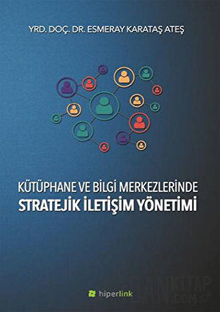 Kütüphane ve Bilgi Merkezlerinde Stratejik İletişim Yönetimi Esmeray K