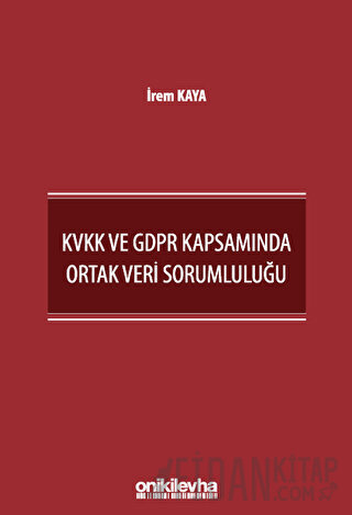 KVKK ve GDPR Kapsamında Ortak Veri Sorumluluğu İrem Kaya