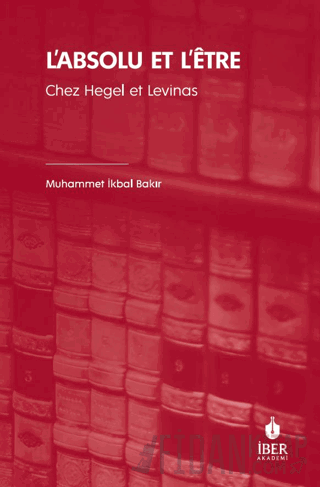 L’absolu Et L’Etre Chez Hegel Et Levinas Muhammet İkbal Bakır