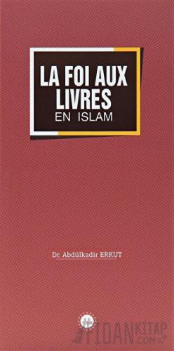 La Foi Aux Livres En Islam (İslamda Kitaplara İman) Fransızca Abdülkad