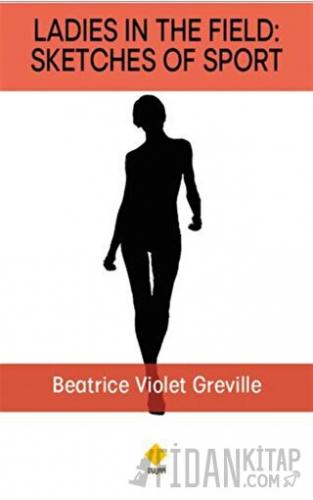 Ladies in The Field: Sketches Of Sport Beatrice Violet Greville