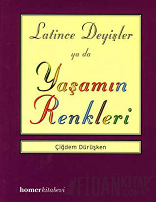 Latince Deyişler ya da Yaşamın Renkleri Çiğdem Dürüşken