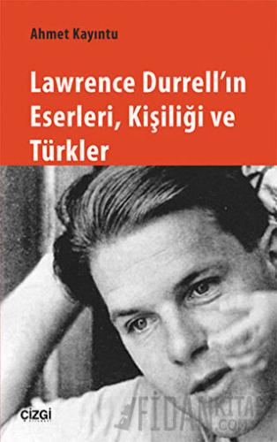 Lawrence Durrell'ın Eserleri, Kişiliği ve Türkler Ahmet Kayıntu