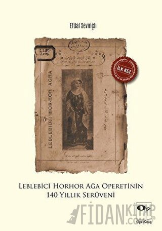 Leblebici Horhor Ağa Operetinin 140 Yıllık Serüveni Efdal Sevinçli