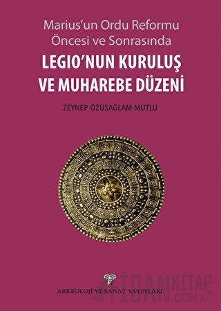 Legio'nun Kuruluş ve Muharebe Düzeni Zeynep Özüsağlam Mutlu