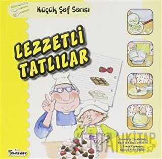 Lezzetli Tatlılar - Küçük Şef Serisi Mercedes Segarra