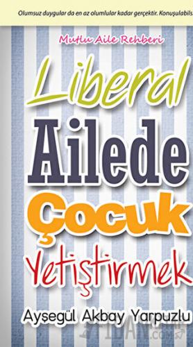 Liberal Ailede Çocuk Yetiştirmek Ayşegül Akbay Yarpuzlu