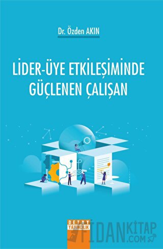 Lider-Üye Etkileşiminde Güçlenen Çalışan Özden Akın