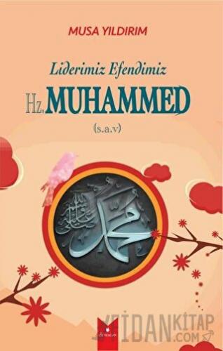 Liderimiz Efendimiz Hz. Muhammed (S.A.V) Musa Yıldırım