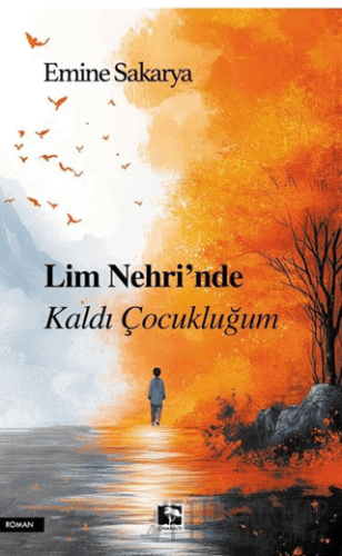 Lim Nehri'nde Kaldı Çocukluğum Emine Sakarya