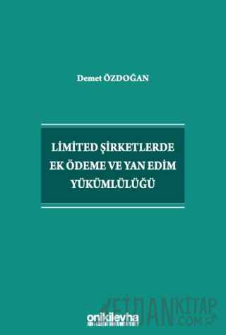 Limited Şirketlerde Ek Ödeme ve Yan Edim Yükümlülüğü Demet Özdoğan