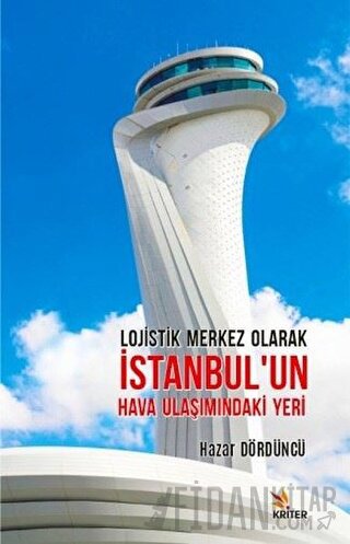 Lojistik Merkez Olarak İstanbul’un Hava Ulaşımındaki Yeri Hazar Dördün