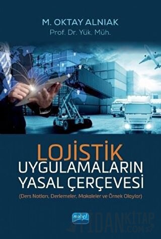 Lojistik Uygulamaların Yasal Çerçevesi M. Oktay Alnıak