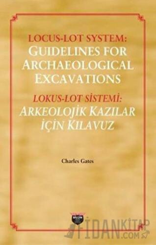 Lokus - Lot Sistemi: Arkeolojik Kazılar İçin Kılavuz Charles Gates