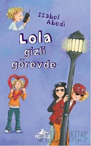 Lola Gizli Görevde (Ciltli) Isabel Abedi