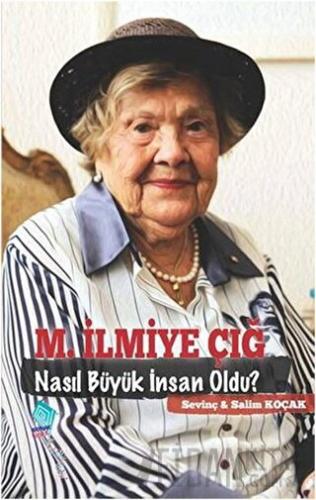 M. İlmiye Çığ Nasıl Büyük İnsan Oldu? Salim Koçak