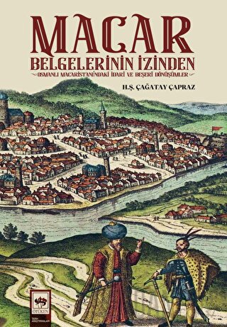 Macar Belgelerinin İzinden Hüseyin Şevket Çağatay Çapraz