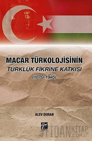 Macar Türkolojisinin Türklük Fikrine Katkısı (1870-1945) Alev Duran