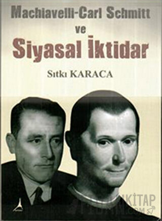 Machiavelli-Carl Schmitt ve Siyasal İktidar Sıtkı Karaca