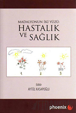 Madalyonun İki Yüzü: Hastalık ve Sağlık Aytül Kasapoğlu