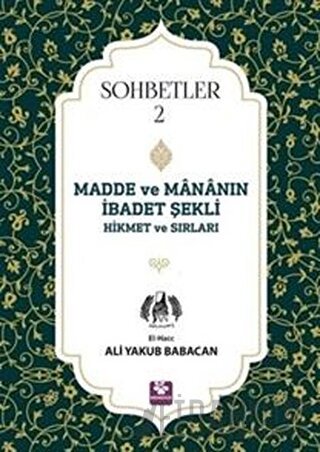 Madde ve Mananın İbadet Şekli Hikmet ve Sırları - Sohbetler 2 Ali Yaku