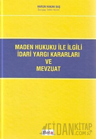 Maden Hukuku ile İlgili İdari Yargı Kararları ve Mevzuat (Ciltli) Haru