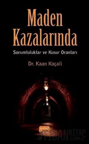 Maden Kazalarında Sorumluluklar ve Kusur Oranları Kaan Koçali