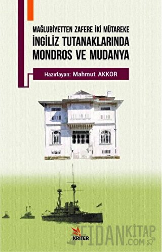 Mağlubiyetten Zafere İki Mütareke - İngiliz Tutanaklarında Mondros ve 