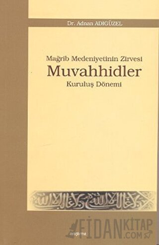 Mağrip Medeniyetinin Zirvesi Muvahhidler Adnan Adıgüzel