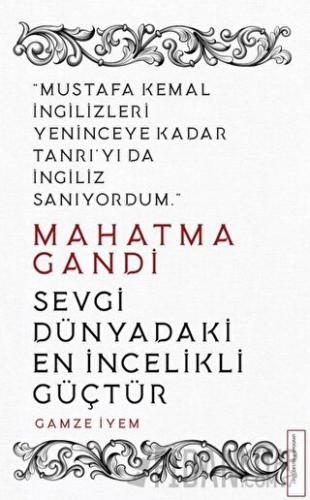 Mahatma Gandi - Sevgi Dünyadaki En İncelikli Güçtür Gamze İyem