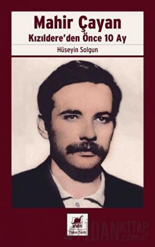 Mahir Çayan - Kızıldere'den Önce 10 Ay Hüseyin Solgun