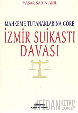 Mahkeme Tutanaklarına Göre İzmir Suikasti Davası Yaşar Şahin Anıl